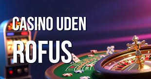 Find de Bedste Casino Uden Rofus for En Uforglemmelig Spiloplevelse